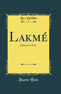Lakm: Opra En 3 Actes (Classic Reprint)