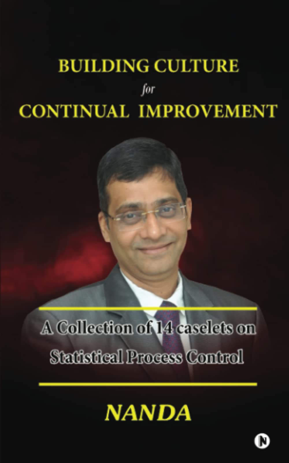 BUILDING CULTURE for CONTINUAL IMPROVEMENT : A Collection of 14 Caselets on Statistical Process Control