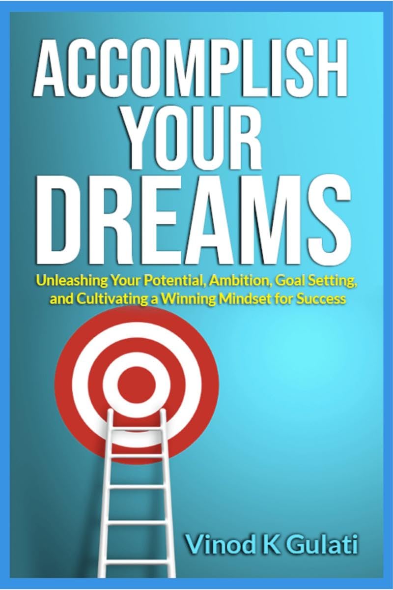 Accomplish Your Dreams: Unleashing Your Potential, Ambition, Goal Setting and Cultivating a Winning Mindset for Success