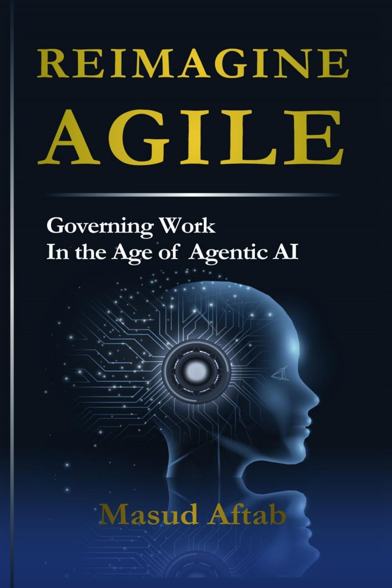 REIMAGINE AGILE: Governing Work In the Age of Agentic AI