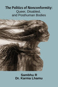 The Politics of Nonconformity: Queer, Disabled, and Posthuman Bodies