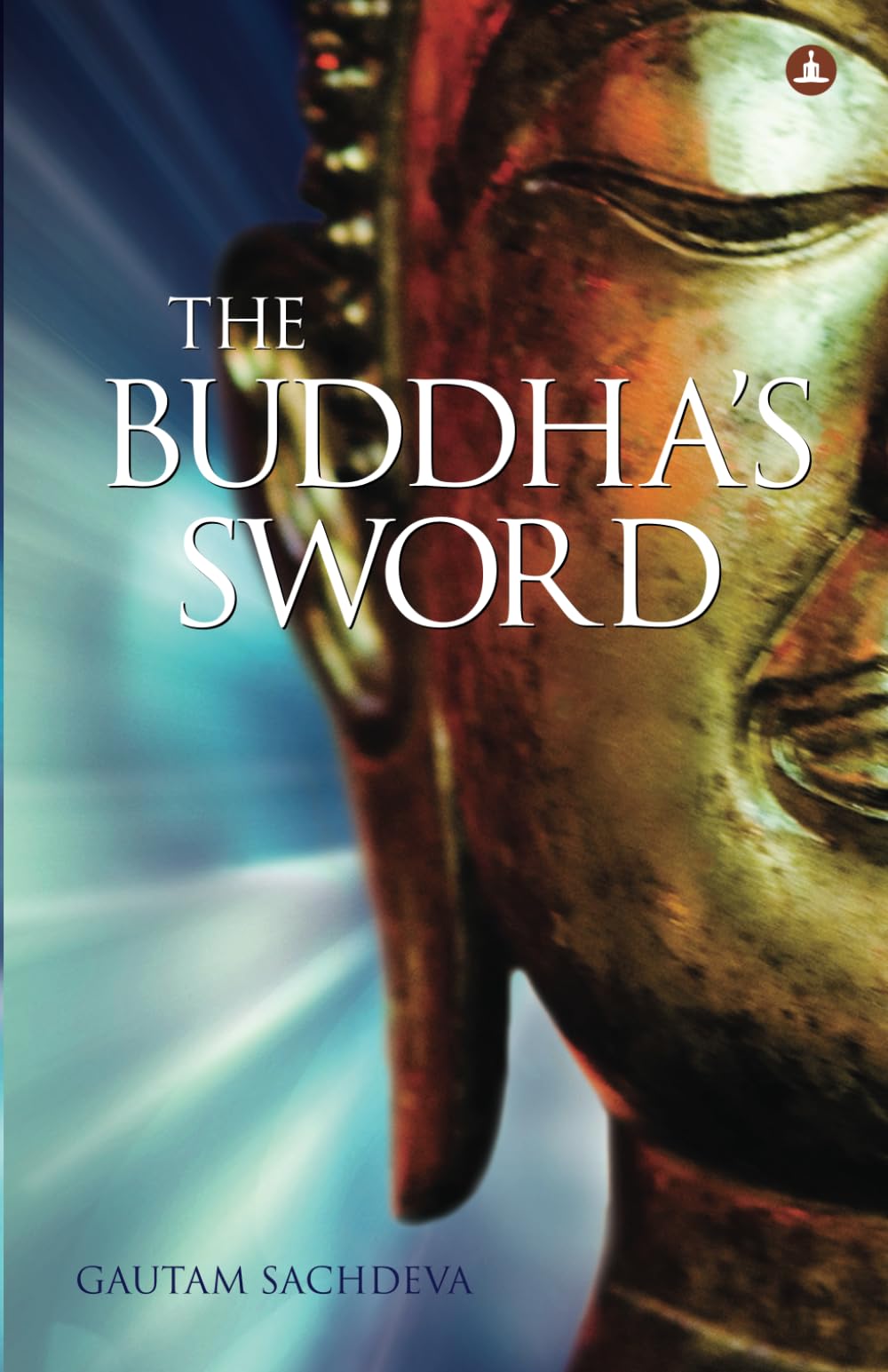 The Buddhas Sword: Cutting Through Lifes Suffering To Find True Happiness