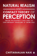 Natural Realism And Contact Theory Of Perception : Indian PhilosophyS Challenge To Contemporary Paradigms Of Knowledge