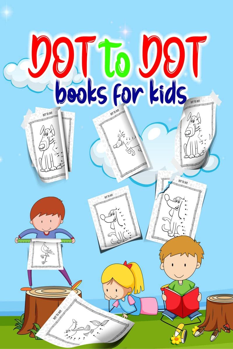 Dot To Dot Books For Kids : Fun to connect the dots and draw the animals, dinosaurs, birds and fish in this book