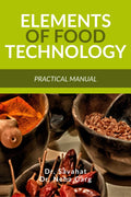 Elements of Food Technology : Practical Manual