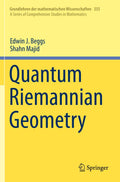 Quantum Riemannian Geometry (Pb 2020): 355 (Grundlehren der mathematischen Wissenschaften)