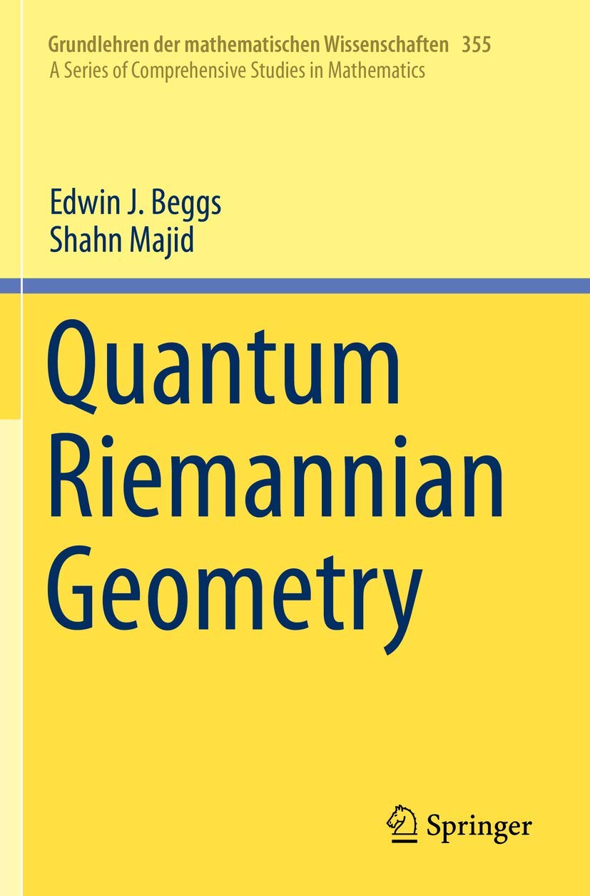 Quantum Riemannian Geometry (Pb 2020): 355 (Grundlehren der mathematischen Wissenschaften)
