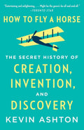 How to Fly a Horse: The Secret History of Creation, Invention, and Discovery