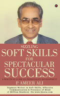 Sizzling Soft Skills for Spectacular Success: A Practical Guide on Personality Development P. Ameer Ali