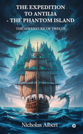 THE EXPEDITION TO ANTILIA  THE PHANTOM ISLAND: THE ADVENTURE OF TWELVE