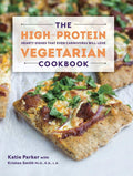 The HighProtein Vegetarian Cookbook: Hearty Dishes that Even Carnivores Will Love