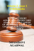 SUPREME COURT ADVOCATES ON RECORD ASSOCIATION VS UNION OF INDIA 1993 CHECK ON UNTETHERED EXECUTIVE INFLUENCE : Volume 2, Issue 