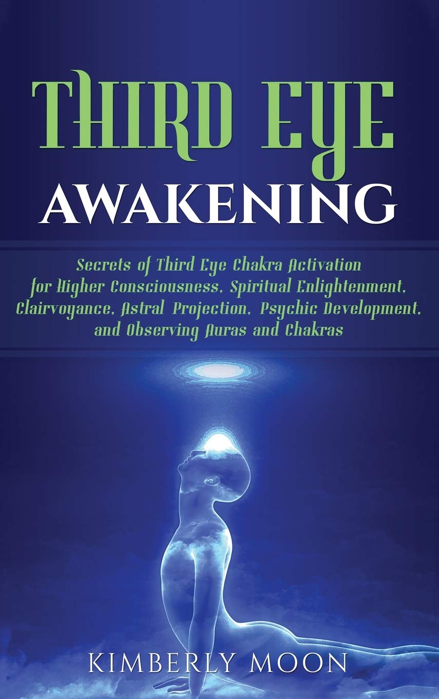 Third Eye Awakening: Secrets of Third Eye Chakra Activation for Higher Consciousness, Spiritual Enlightenment, Clairvoyance, Ast