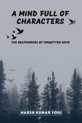 A MIND FULL OF CHARACTERS: THE DECIPHERERS OF FORGOTTEN WHYS