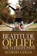 Beatitude Of Life : The Ultimate Path : Boost Your Passionate Intense Life Of Abundance!