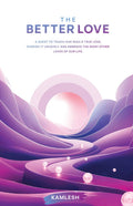 The Better Love: A quest to touch our souls true love, cherish it uniquely and embrace the many other loves of our life.