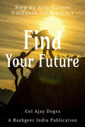 Find Your Future : Step By Step Career Guidance Guide For Students