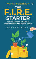 The F.I.R.E. Starter: How to Achieve Financial Independence and Retire Early : Fuel Your Financial Future