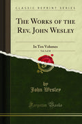 The Works of the Rev. John Wesley, Vol. 3 of 10: In Ten Volumes (Classic Reprint)