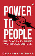 Power to People: Building an Enabling Workplace Culture Ghanshyam Pant