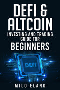DEFI & ALTCOIN INVESTING AND TRADING GUIDE FOR BEGINNERS : Defi Protocols, Stablecoin Tokens, and NextGeneration Blockchains (2
