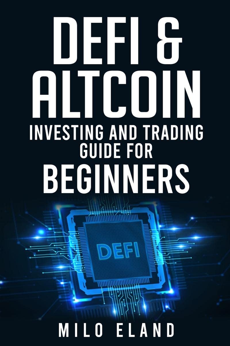 DEFI & ALTCOIN INVESTING AND TRADING GUIDE FOR BEGINNERS : Defi Protocols, Stablecoin Tokens, and NextGeneration Blockchains (2