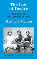 The Law Of Desire : Rulings On Sex And Sexuality In India