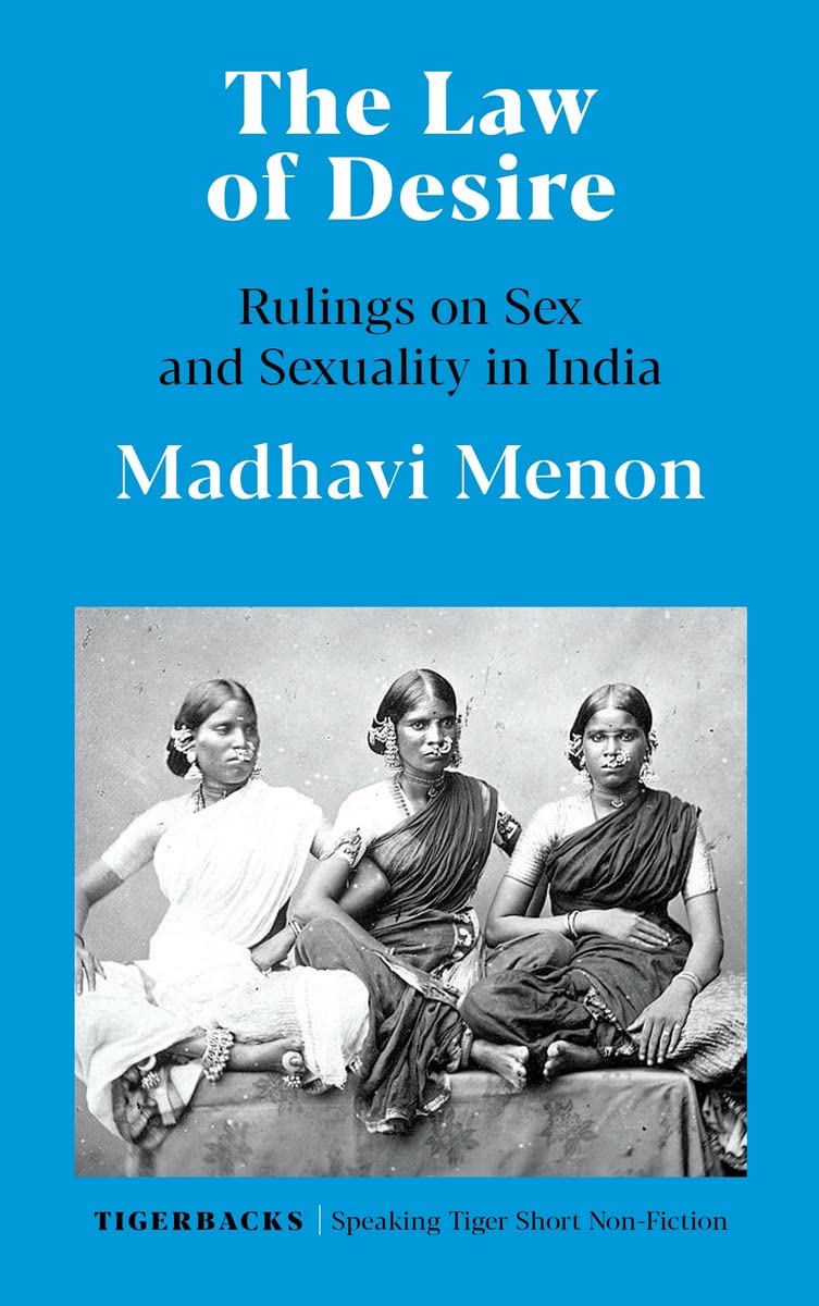The Law Of Desire : Rulings On Sex And Sexuality In India