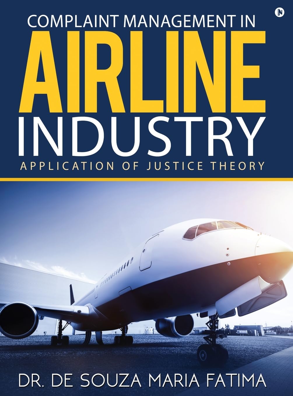 Complaint Management in Airline Industry: Application of Justice Theory Dr. De Souza Maria Fatima