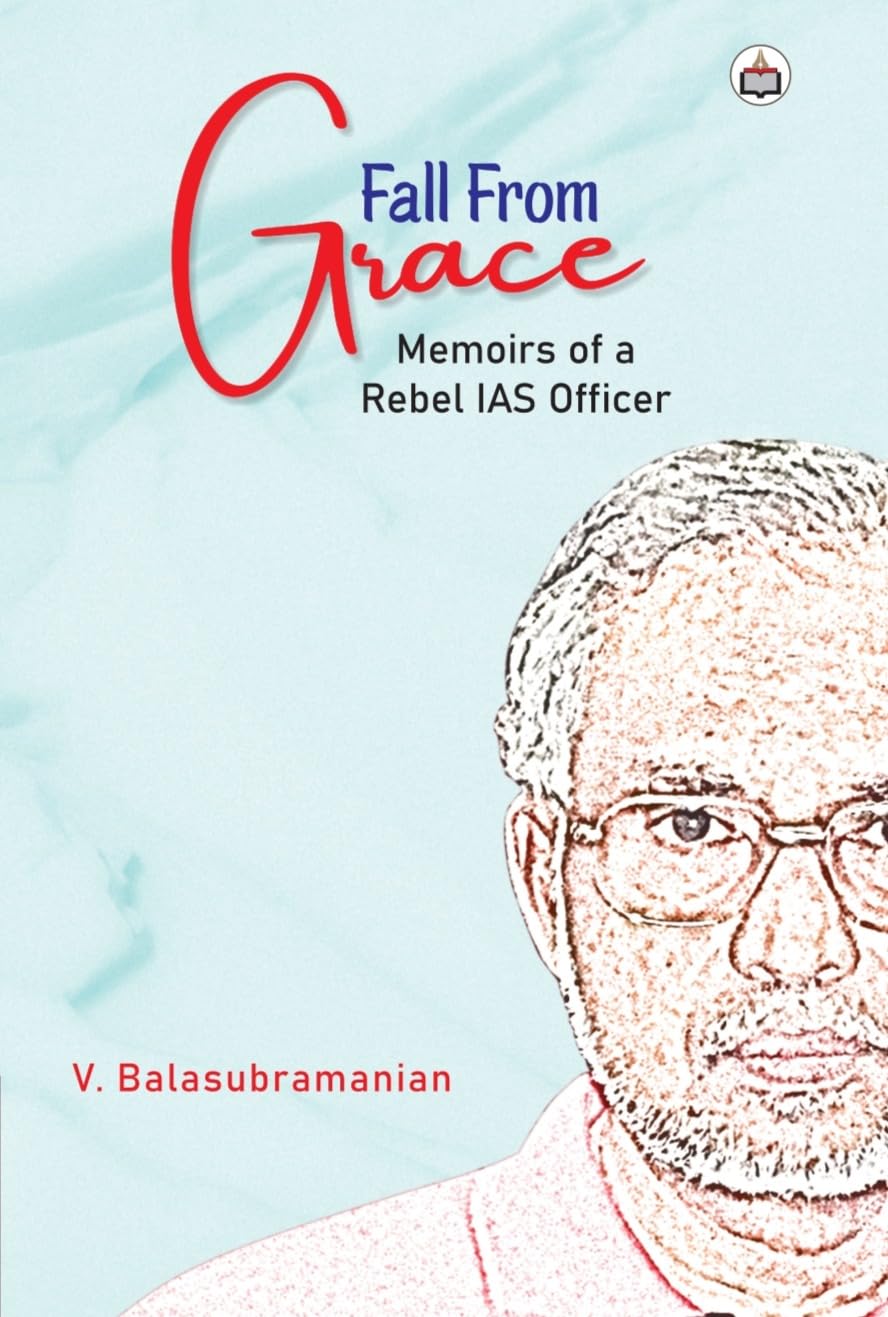 Fall from Grace: Memoirs of a Rebel IAS Officer