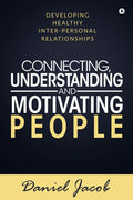 Connecting, Understanding And Motivating People : Developing Healthy InterPersonal Relationships