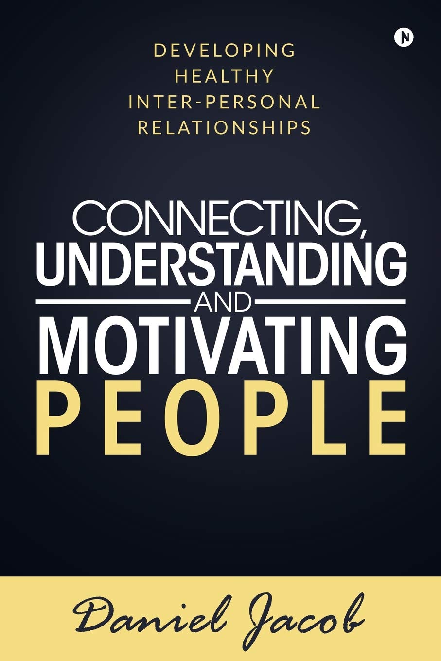 Connecting, Understanding And Motivating People : Developing Healthy InterPersonal Relationships