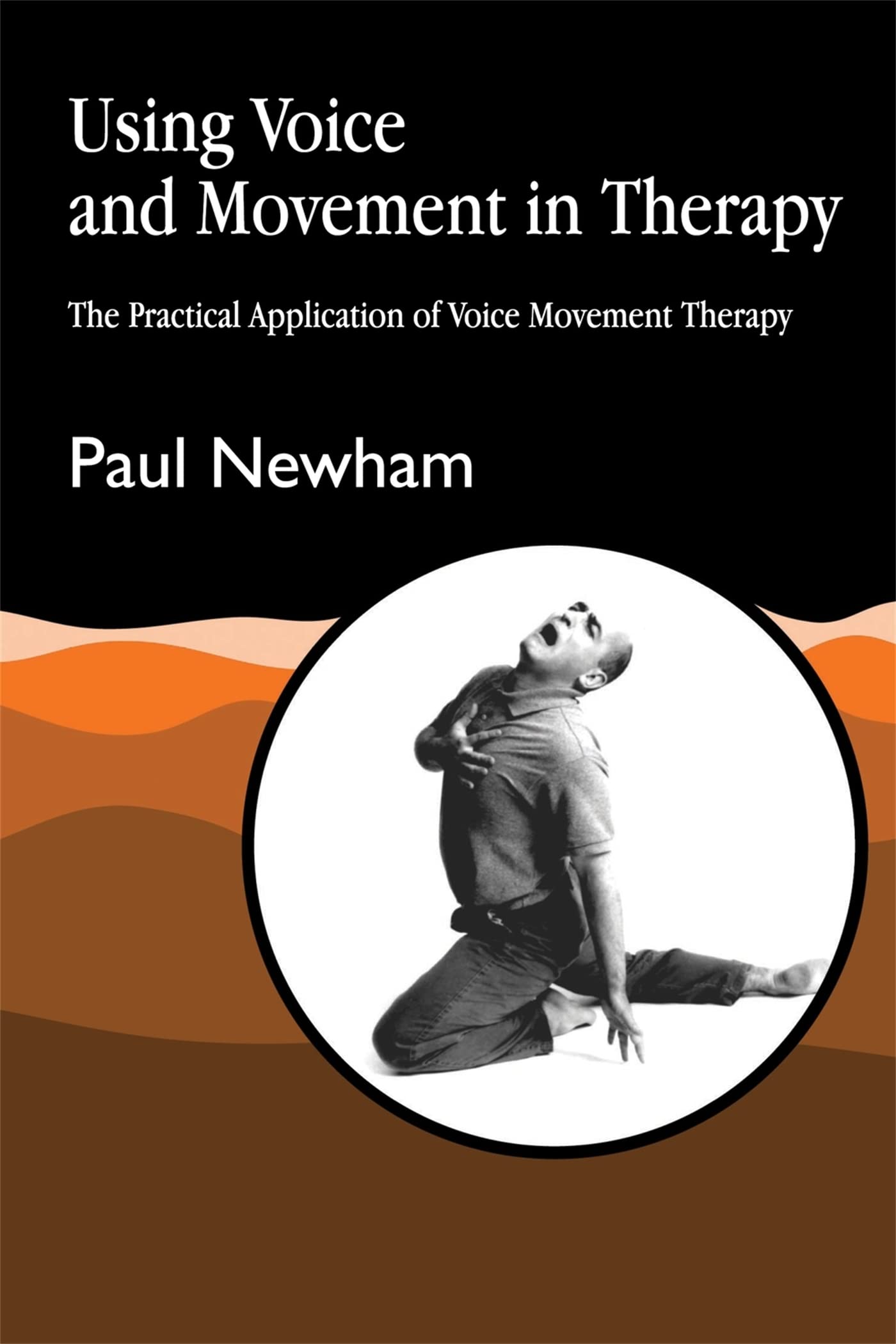 Using Voice and Movement in Therapy: The Practical Application of Voice Movement Therapy