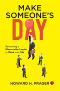 Make SomeoneS Day: Becoming A Memorable Leader In Work And Life