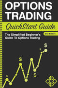 Options Trading: QuickStart Guide  The Simplified Beginners Guide To Options Trading
