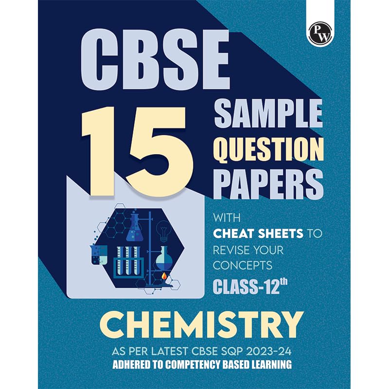 Pw Cbse 15 Sample Question Papers Class 12 Chemistry For 2024 Exam (Mock Test Paper) Adhering To Competency  Based Learning|Emb