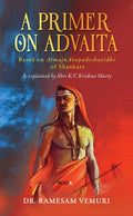 A Primer on Advaita : Based on AtmajnAnopadeshavidhi of Shankara
