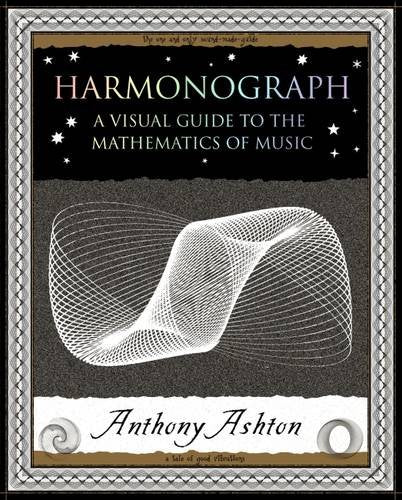Harmonograph: A Visual Guide to the Mathematics of Music (Wooden Books Gift Book)