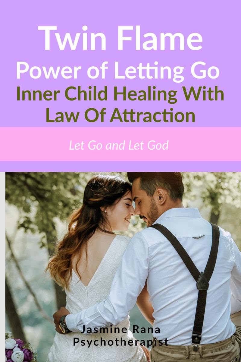 Twin Flame Power Of Letting Go : Inner Child Healing With Law Of Attraction : Let Go And Let God (How To Overcome Twin Flame Sep