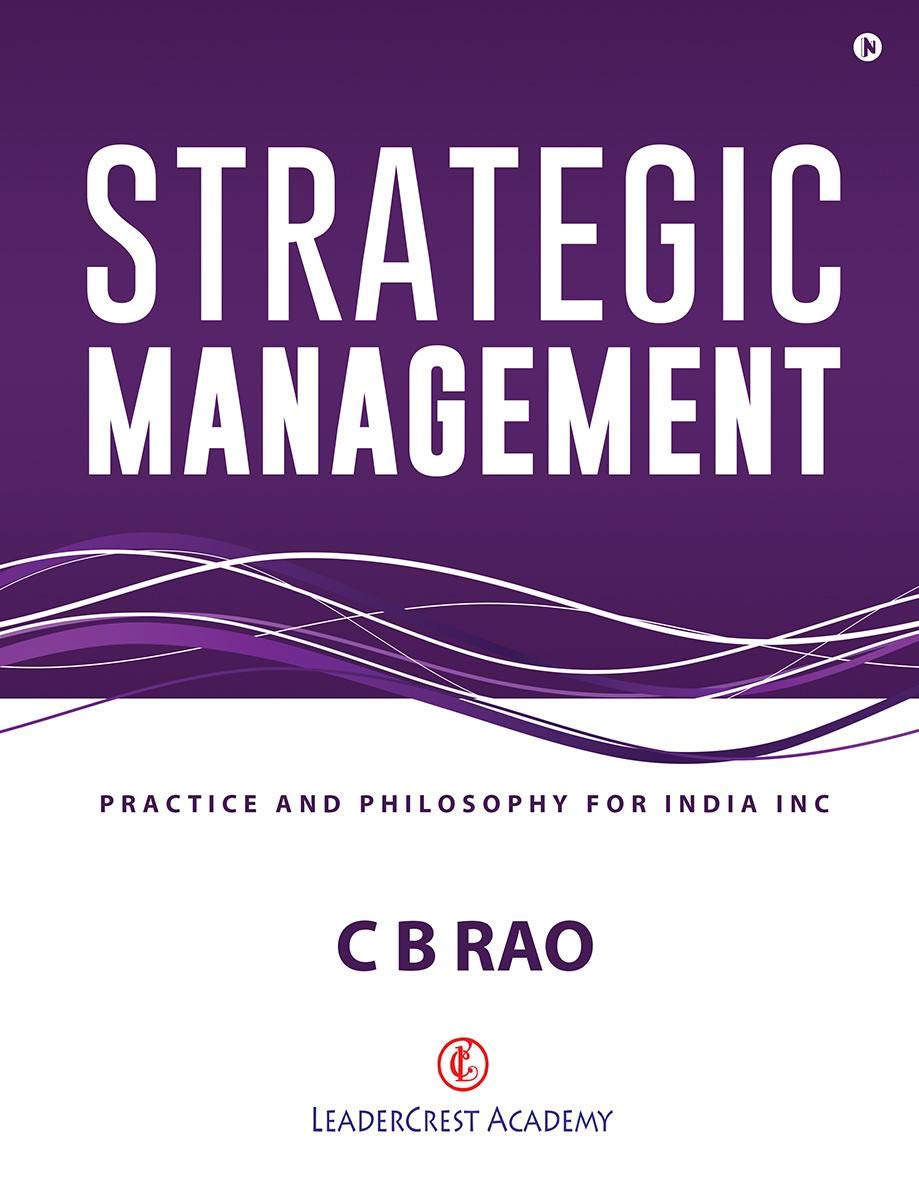 Strategic Management: Practice and Philosophy for India Inc C B Rao