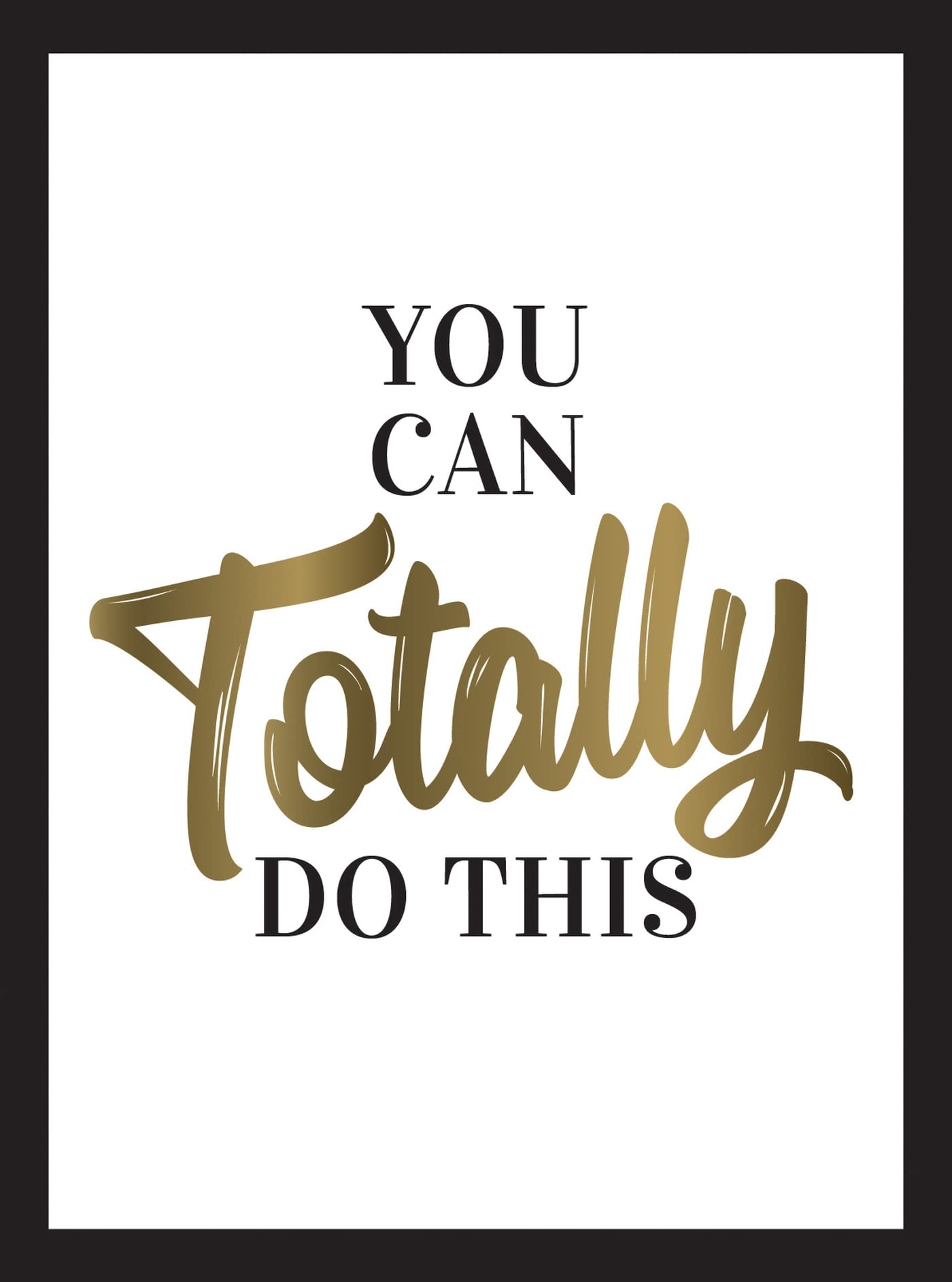 YOU CAN TOTALLY DO THIS  WISE WORDS AND AFFIRMATIONS TO INSPIRE AND EMPOWER