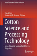 Cotton Science and Processing Technology: Gene, Ginning, Garment and Green Recycling (Textile Science and Clothing Technology)