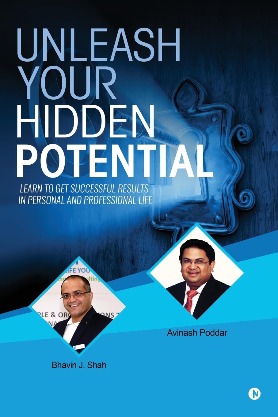 Unleash Your Hidden Potential: Learn to Get Successful Results in Personal and Professional Life