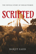 Scripted Life : The untold story of Indian Women