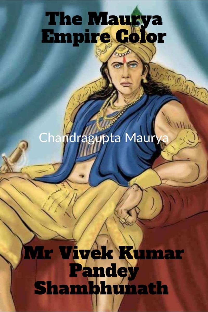 The Maurya Empire Color : Chandragupta Maurya