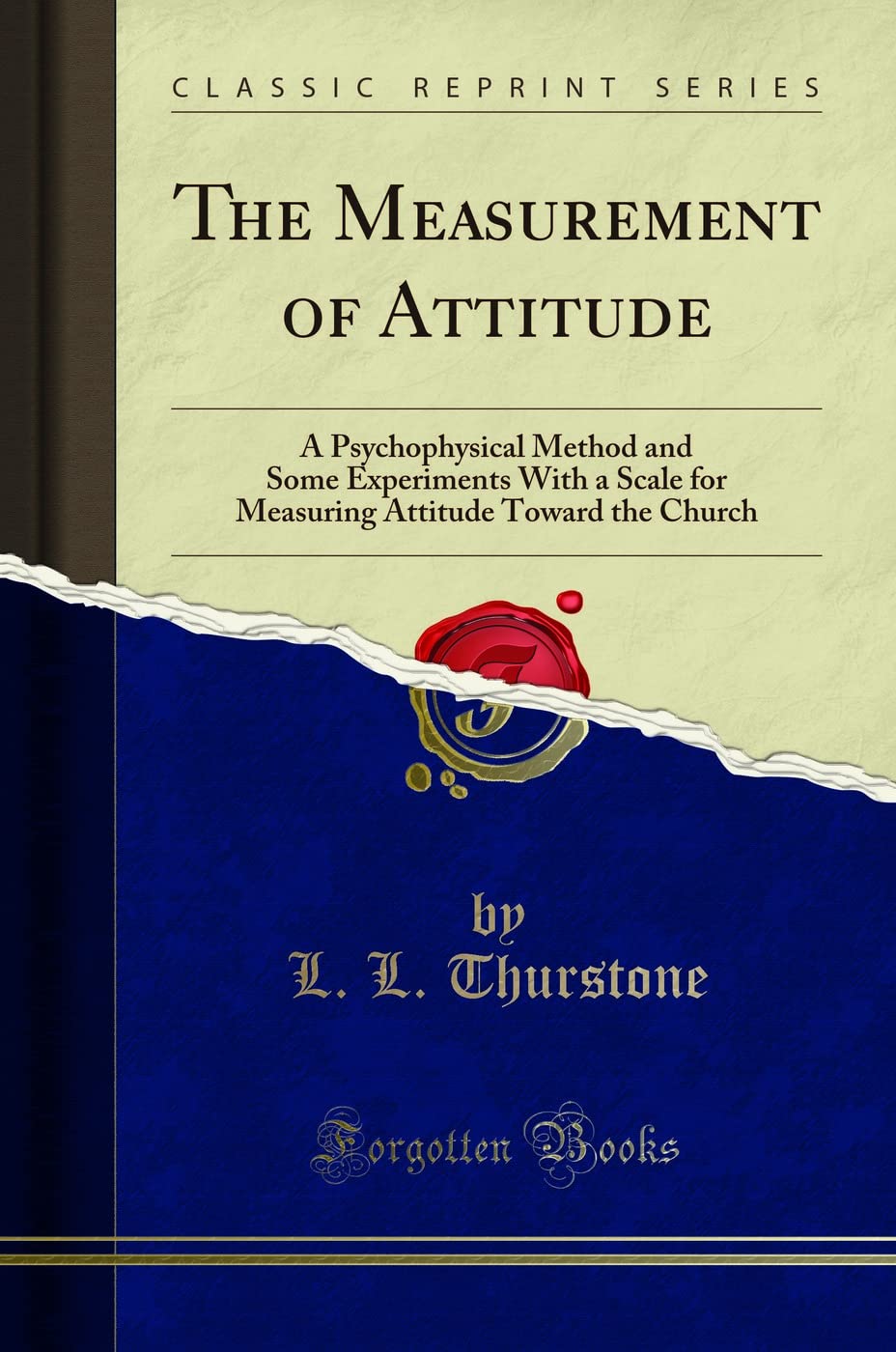 The Measurement of Attitude: A Psychophysical Method and Some Experiments with a Scale for Measuring Attitude Toward the Church 