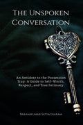 The Unspoken Conversation: An Antidote to the Possession Trap and a Guide to the Power of True Intimacy