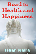 Road To Health And Happiness : Your Happiness Is A Reflection Of Your Health.