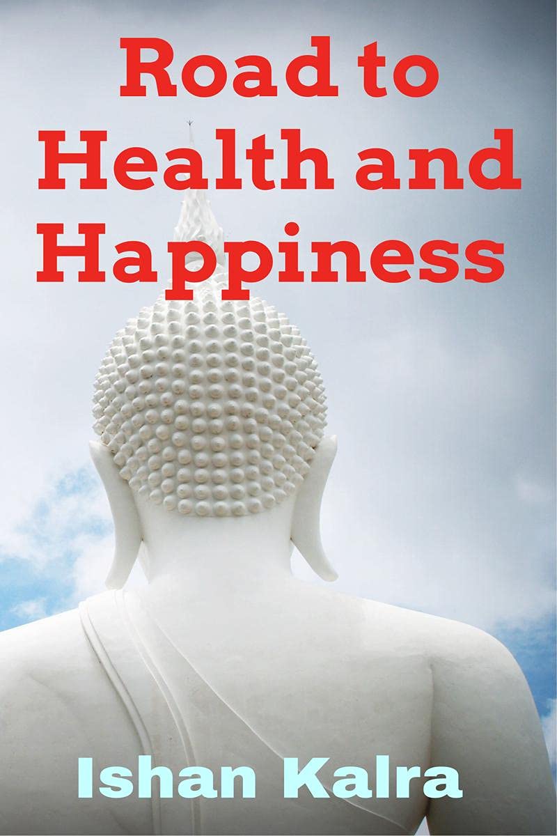 Road To Health And Happiness : Your Happiness Is A Reflection Of Your Health.