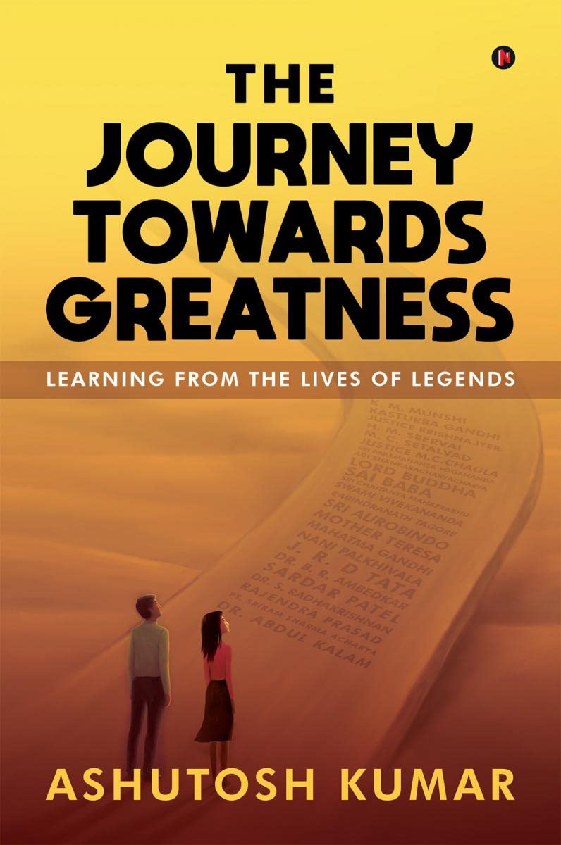 The Journey Towards Greatness : Learning From the Lives of Legends